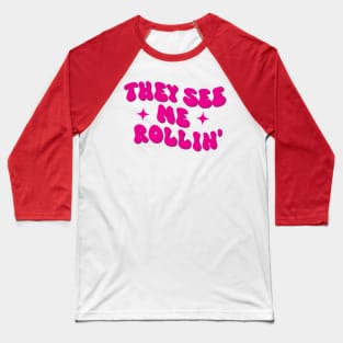 They see me rollin' Baseball T-Shirt